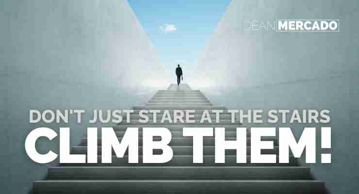 Need Motivation? 10 Quotes on Action You Need To Know 13 Don't Just Stare At The Stairs, Climb Them Picture Quote