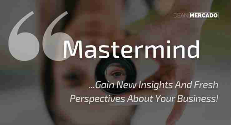 Mastermind Groups: What Are They And Why You Need To Join One Immediately 3 Fresh Perspectives Dean Mercado