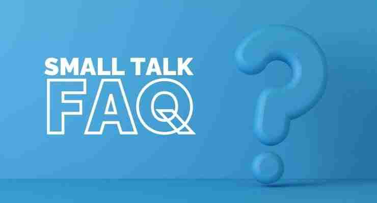 Small Talk FAQ
