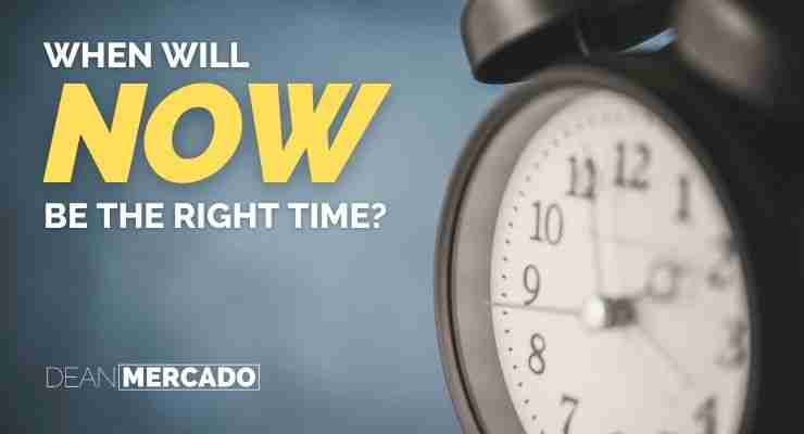Need Motivation? 10 Quotes on Action You Need To Know 17 When will NOW be the right time to act Picture Quote